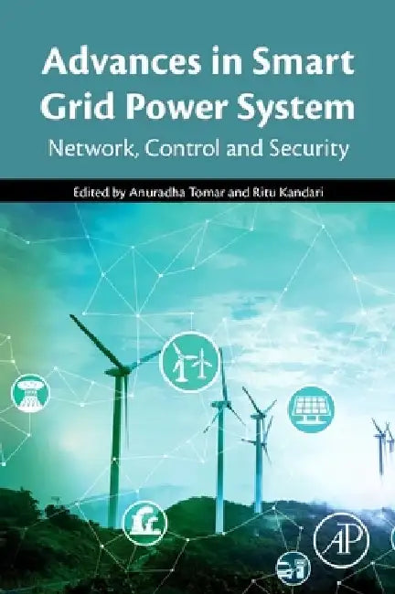 Advances in Smart Grid Power System: Network, Control and Security by Anuradha Tomar