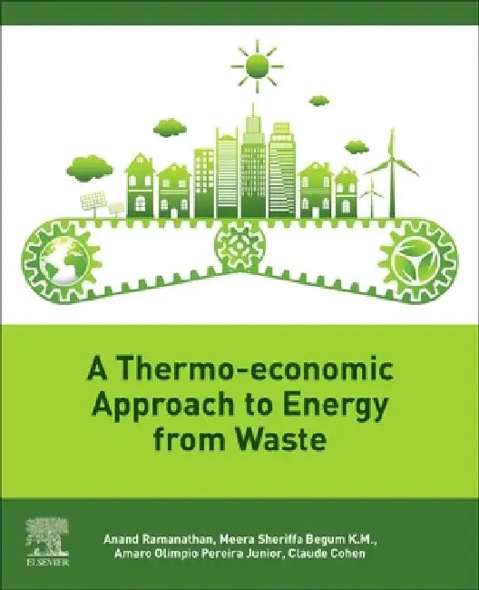 A Thermo-Economic Approach to Energy from Waste by Anand Ramanathan