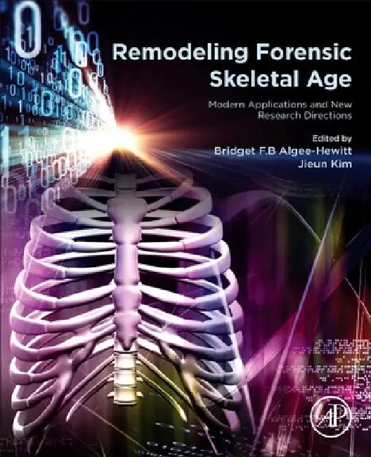 Remodeling Forensic Skeletal Age: Modern Applications and New Research Directions by Bridget F. B. Algee‐hewitt