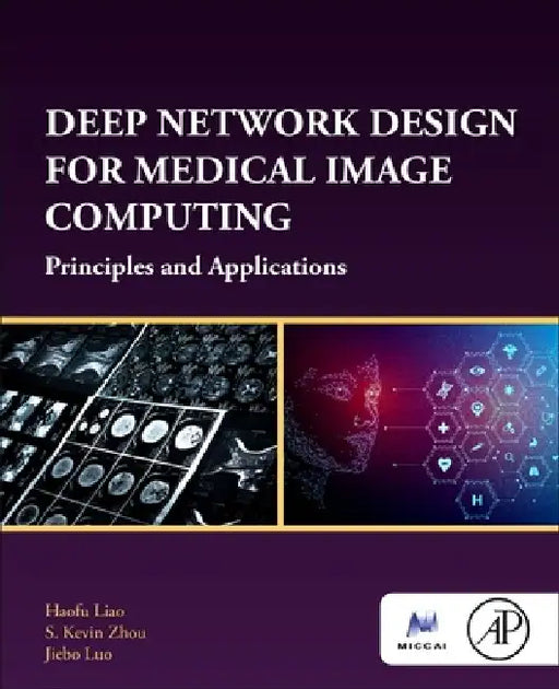 Deep Network Design for Medical Image Computing: Principles and Applications by Haofu Liao