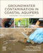 Groundwater Contamination in Coastal Aquifers: Assessment and Management by Senapathi Venkatramanan