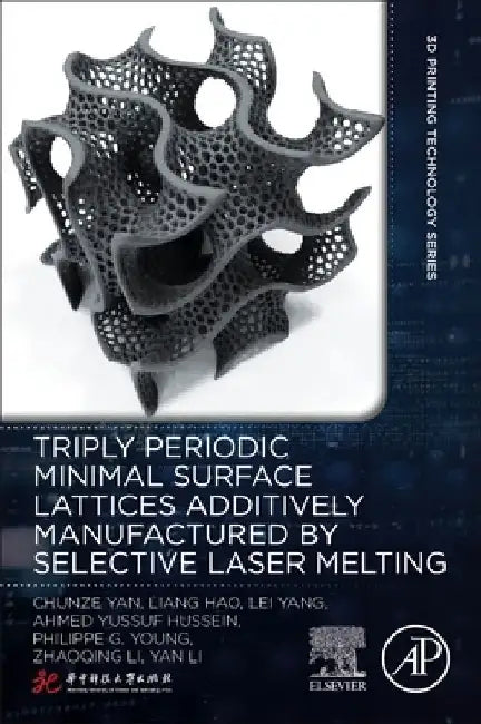 Triply Periodic Minimal Surface Lattices Additively Manufactured by Selective Laser Melting by Chunze Yan