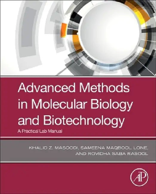 Advanced Methods in Molecular Biology and Biotechnology: A Practical Lab Manual by Khalid Z. Masoodi
