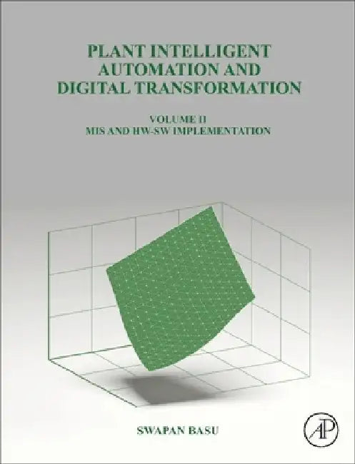 Plant Intelligent Automation and Digital Transformation Volume II: MIS and HW-SW Implementation by Swapan Basu