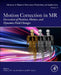 Motion Correction in MR: Correction of Position, Motion, and Dynamic Field Changes by Andre Van Der Kouwe