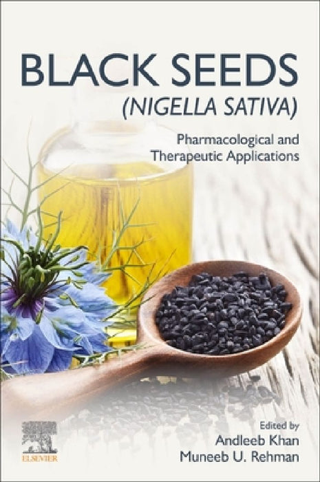 Black Seeds (Nigella sativa): Pharmacological and Therapeutic Applications by Andleeb Khan