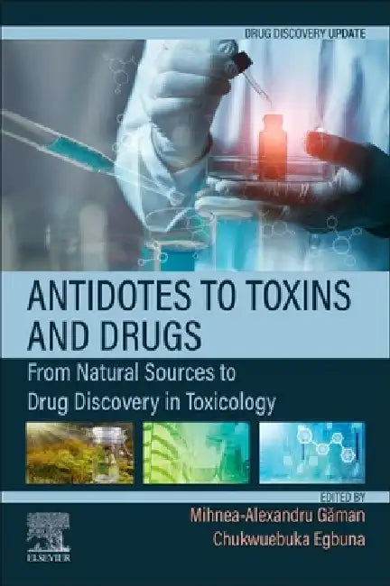 Antidotes to Toxins and Drugs: From Natural Sources to Drug Discovery in Toxicology by Mihnea-Alexandru Găman