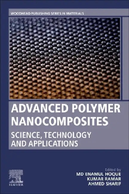 Advanced Polymer Nanocomposites: Science, Technology and Applications by Enamul Hoque