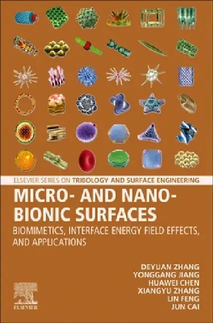 Micro- and Nano-Bionic Surfaces: Biomimetics, Interface Energy Field Effects, and Applications by Deyuan Zhang