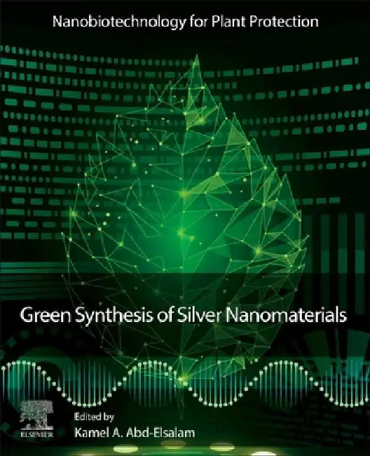 Green Synthesis of Silver Nanomaterials by Kamel A. Abd-Elsalam