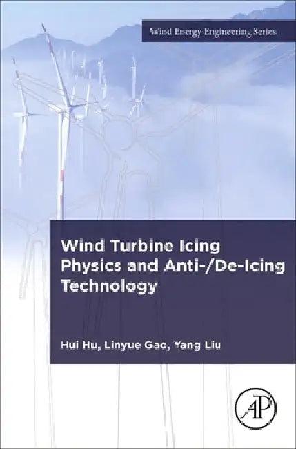 Wind Turbine Icing Physics and Anti-/De-Icing Technology by Hui Hu