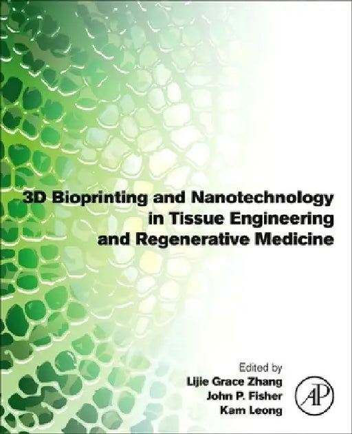 3D Bioprinting and Nanotechnology in Tissue Engineering and Regenerative Medicine by Lijie Grace Zhang