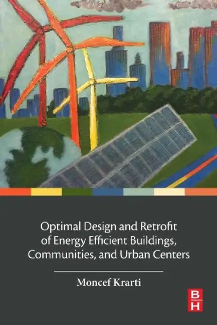 Optimal Design and Retrofit of Energy Efficient Buildings Communities and Urban Centers: 1ed: by Krarti Moncef