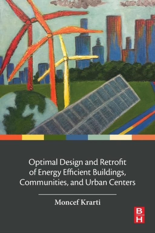 Optimal Design and Retrofit of Energy Efficient Buildings Communities and Urban Centers: 1ed: by Krarti Moncef