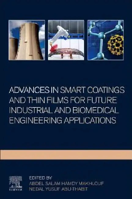 Advances In Smart Coatings And Thin Films For Future Industrial and Biomedical Engineering Applications by Abdel Salam Hamdy Makhlouf
