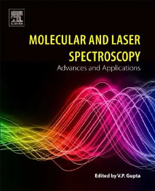 Molecular and Laser Spectroscopy: Advances and Applications by V. P. Gupta