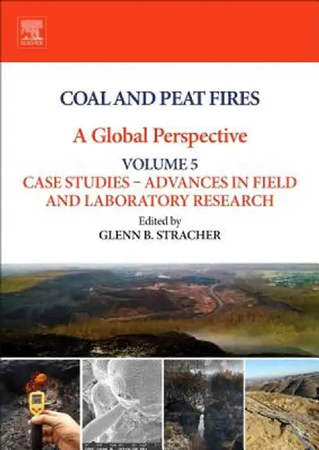 Coal and Peat Fires: A Global Perspective: Volume 5 -: New Perspectives 1ed by Stracher Glenn B.