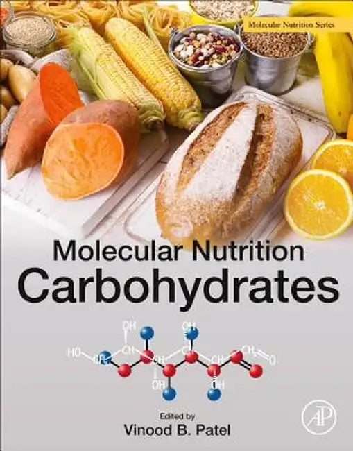 Molecular Nutrition: Carbohydrates by Patel Vinood