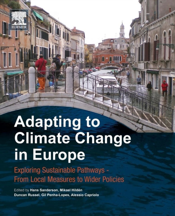 Adapting to Climate Change in Europe: Exploring Sustainable Pathways - From: Local Measures to Wider Policies 1ed: by Sanderson Hans