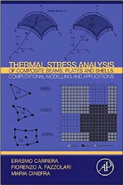 Thermal Stress Analysis of Composite Beams, Plates and Shells: Computational Modelling and Applications by Erasmo Carrera