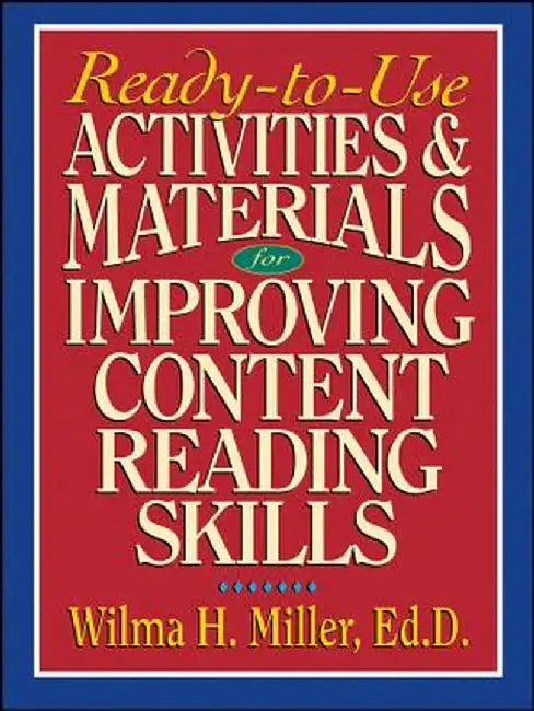 Ready-To-Use Activities & Materials for Improving Content Reading Skills by Wilma H. Miller