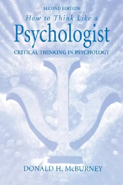 How to Think Like a Psychologist: Critical Thinking in Psychology by Donald McBurney