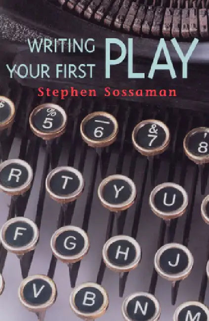 Sossaman: Writing Your First Play_p1 by Stephen Sossaman