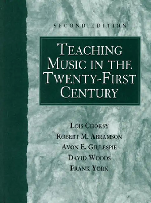 Teaching Music in the Twenty-First Century by Lois Choksy, Robert Abramson, Avon Gillespie