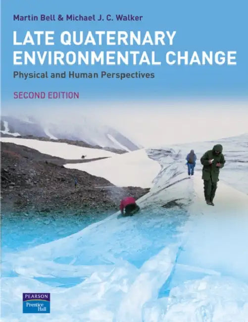 Late Quaternary Environmental Change: Physical and Human Perspectives by Bell Martin