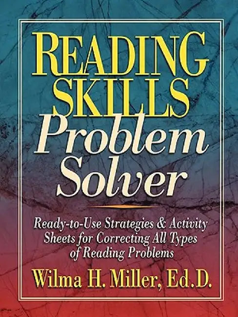 Reading Skills Problem Solver: Ready-To-Use Strategies and Activity Sheets for Correcting All Types of Reading Problems by Wilma H. Miller