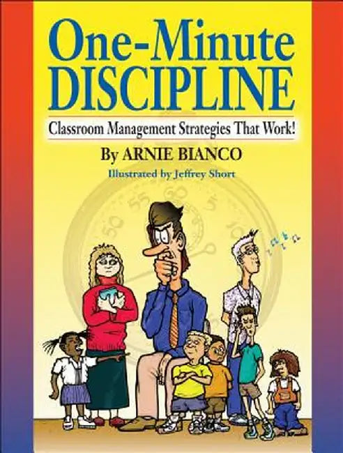 One-Minute Discipline: Classroom Management Strategies That Work by Arnie Bianco
