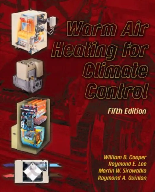 Warm Air Heating for Climate Control by Deceased Cooper William, Raymond Lee, Martin Sirowatka