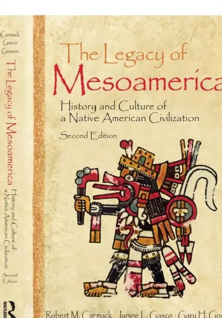 The Legacy of Mesoamerica: History and Culture of a Native American Civilization by Robert M. Carmack, Janine L. Gasco, Gary H. Gossen