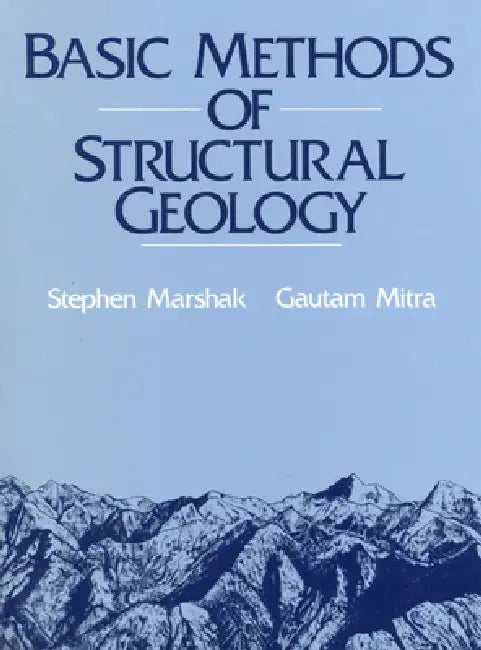 Basic Methods of Structural Geology by Stephen Marshak, Gautum Mitra
