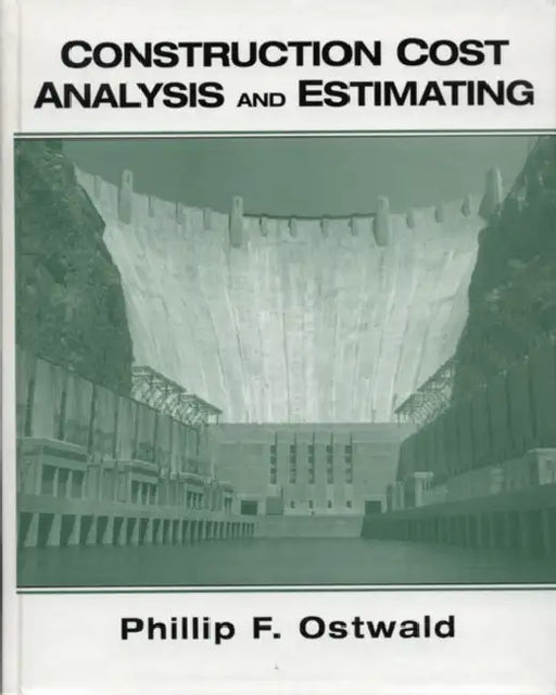Construction Cost Analysis and Estimating by Phillip F. Ostwald