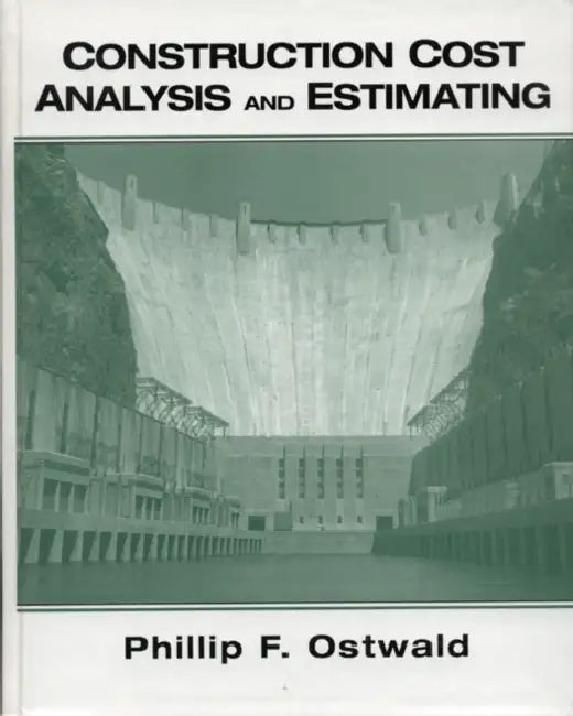 Construction Cost Analysis and Estimating by Phillip F. Ostwald