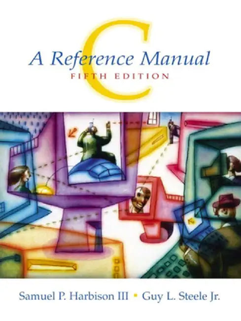 C: A Reference Manual by Samuel P. Harbison