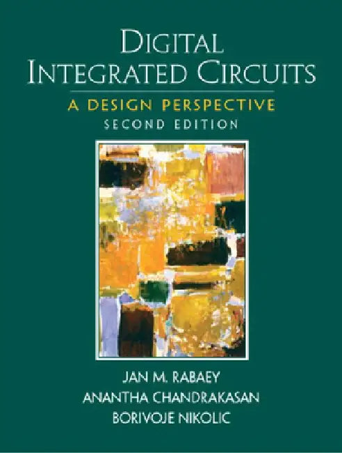 Digital Integrated Circuits by Jan Rabaey, Anantha Chandrakasan, Borivoje Nikolic