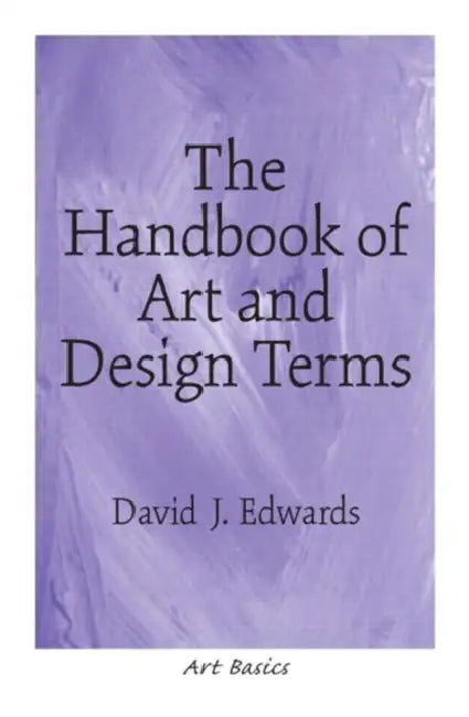 The Handbook of Art and Design Terms by David Edwards