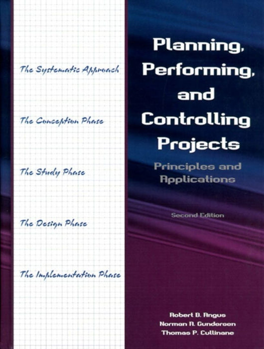 Planning Performing And Controlling Projects: Principals and Applications by Robert B. Angus, Norman A. Gundersen