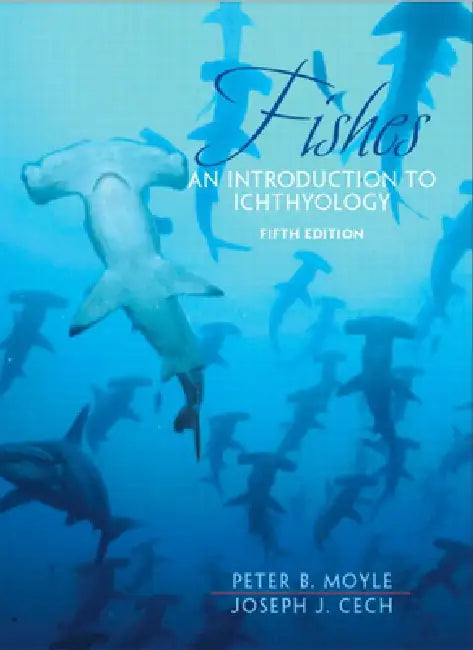 Fishes: An Introduction to Ichthyology by Peter Moyle, Jr. Cech Joseph