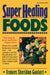 Super Healing Foods: Discover the Incredible Healing Power of Natural Foods by Frances Sheridan Goulart