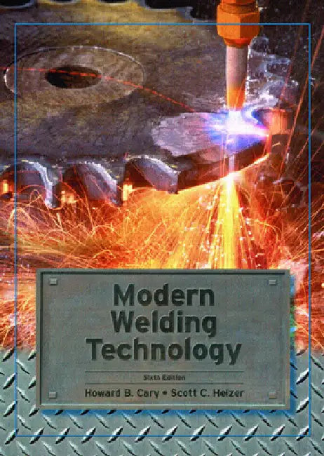 Modern Welding Technology by Howard Cary, Scott Helzer