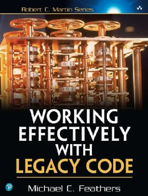 Working Effectively with Legacy Code by Michael Feathers
