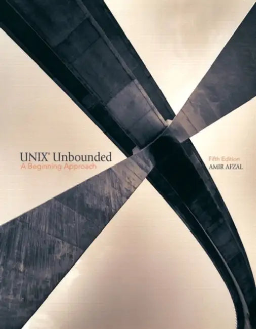 UNIX Unbounded: A Beginning Approach by Amir Afzal
