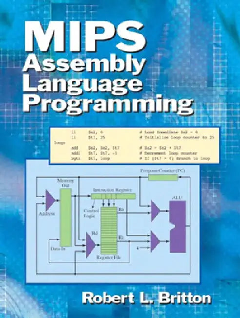 MIPS Assembly Language Programming by Professor Emeritus Britton Robert