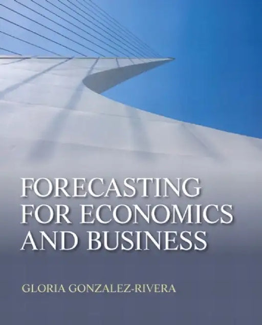 Forecasting for Economics and Business by Gloria González-Rivera