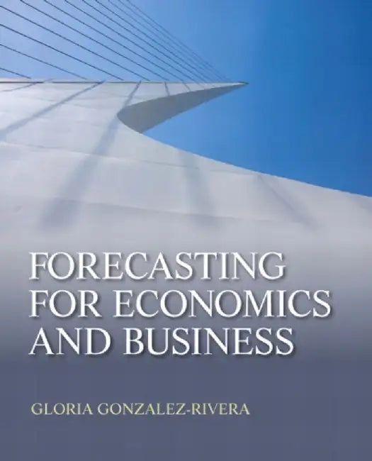 Forecasting for Economics and Business by Gloria González-Rivera