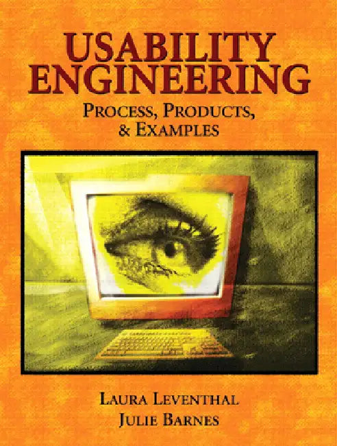 Usability Engineering: Process, Products & Examples by Laura Leventhal, Julie Barnes
