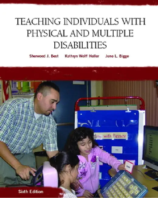 Teaching Individuals with Physical or Multiple Disabilities by Sherwood Best, Kathryn Heller, June Bigge